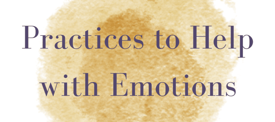 Practices to Help with Emotions